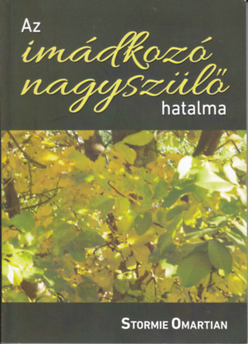 Stormie Omartian - Az imádkozó nagyszülő hatalma