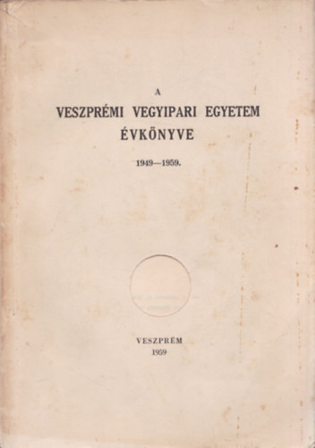 Mesk� G�bor �s Mohai B�la (szerk.) - A Veszpr�mi Vegyipari Egyetem �vk�nyve 1949-1959