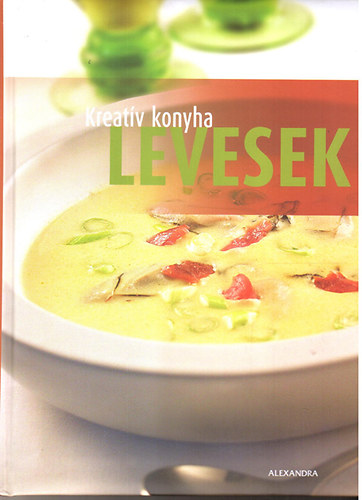Levesek (a Kreatv konyha nycsikland, knny s zletes leveseinek..