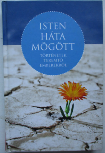 Isten h�ta m�g�tt - T�rt�netek teremt� emberekr�l