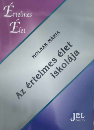 Molnár Mária - Az értelmes élet iskolája.