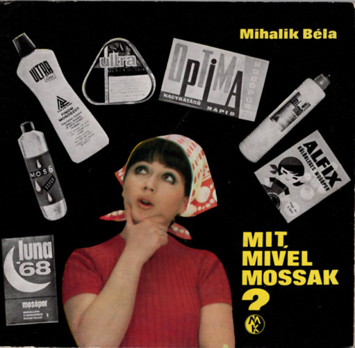 Mihalik Béla - Mit mivel mossak?