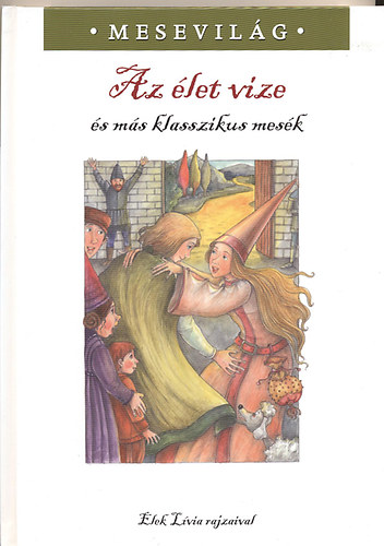 Az let vize (s ms klasszikus mesk)- Elek Lvia rajzaival