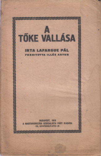 Lafargue Pál, Illés Artur (ford.) - A Tőke vallása (A Tanácsköztársaság kiadványa)