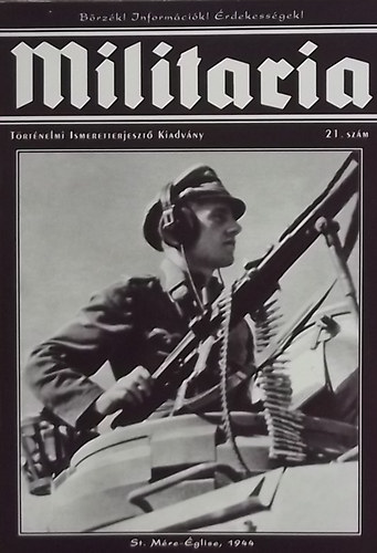Militaria 21. - T�rt�nelmi Ismeretterjeszt� Kiadv�ny