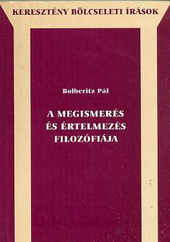 Bolberitz Pl - A megismers s rtelmezs filozfija