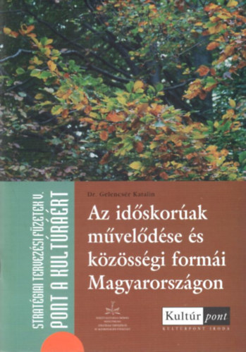 Zongor Attila, dr. Gelencsr Katalin - Az idskorak mveldse s kzssgi formi Magyarorszgon ( Stratgiai Tervezsi Fzetek V. )