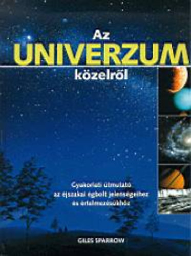 Giles Sparrow - Az univerzum kzelrl