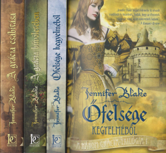 Jennifer Blake - A három grácia-trilógia I-III. (Őfelsége kegyelméből + A grácia bűvöletében + A grácia csábítása)