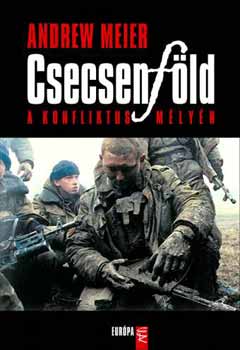 Andrew Meier - Csecsenfld - Egy konfliktus mlyn