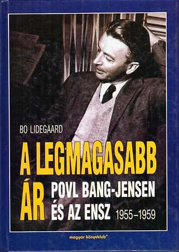 Bo Lidegaard - A legmagasabb ár (Povl Bang-Jensen és az ENSZ 1955-1959)