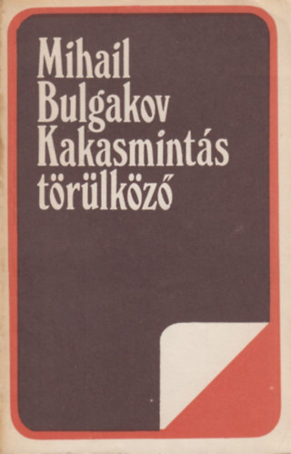 Mihail Bulgakov - Kakasmints trlkz (elbeszlsek, kisregnyek)