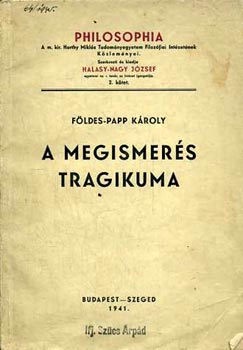 F�ldes-Papp K�roly - A megismer�s tragikuma