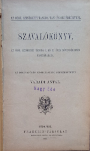 Váradi Antal (szerk.) - Szavalókönyv - Az Orsz. Színészeti Tanoda I. és II. éves növendékeinek használatára