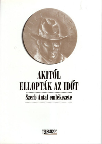 Wgner Tibor (szerk.) - Akitl elloptk az idt (Szerb Antal emlkezete)