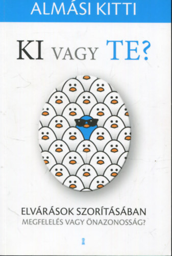 Almási Kitti - Ki vagy te? - Elvárások szorításában - Megfelelés vagy önazonosság?