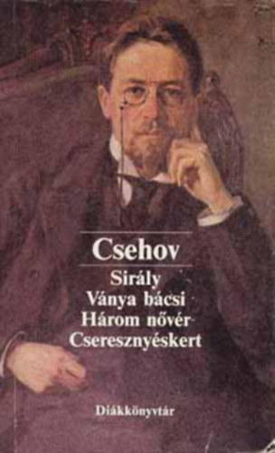 Csehov - Sir�ly, V�nya b�csi, H�rom n�v�r, Csereszny�skert