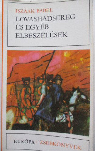 Iszaak Babel - Lovashadsereg �s egy�b elbesz�l�sek