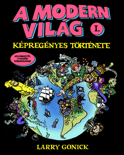 Larry Gonick - A modern világ képregényes története I.