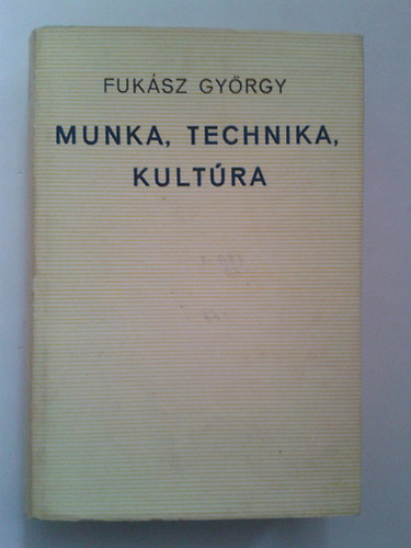 Fuksz Gyrgy - Munka, technika, kultra