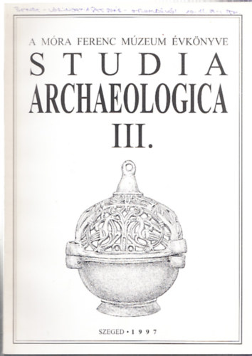 Szalontai Csaba, Lrinczy Gbor, Bende Lvia - Studia Archaeologica III. A Mra Ferenc Mzeum vknyve.