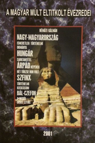 Némäti Kálmán - Nagy-Magyarország ismeretlen történelmi okmánya (A magyar múlt eltitkolt évezredei IV.)- reprint