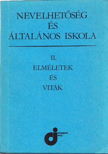 Illyés Sándor szerk. - Nevelhetőség és általános iskola II. - Elméletek és viták