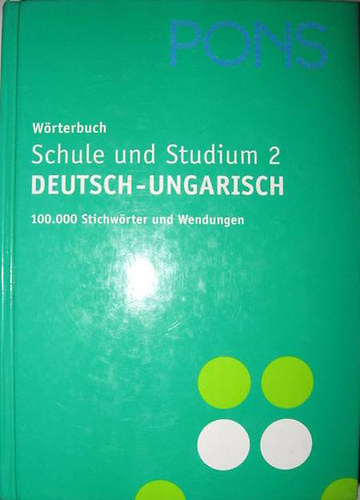 Hessky Regina (szerk.); L�szl� Sarolta; Bern�th Csilla; Iker Bertalan; Knipf Erzs�bet - PONS W�rterbuch Schule und Studium 2 (Deutsch-Ungarisch)