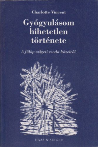 Charlotte Vincent - Gyógyulásom hihetetlen története (A fülöp-szigeti csoda közelről)