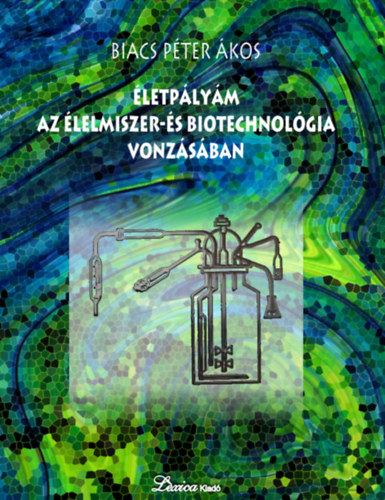 Biacs Pter kos - letplym az lelmiszer- s biotechnolgia vonzsban
