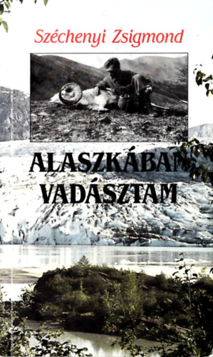 Széchenyi Zsigmond - Alaszkában vadásztam