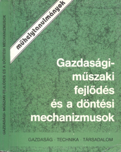 Gidai Erzsbet (szerk) - Gazdasgi-mszaki fejlds s a dntsi mechanizmusok