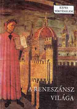 Makkai László - A reneszánsz világa (Képes történelem)