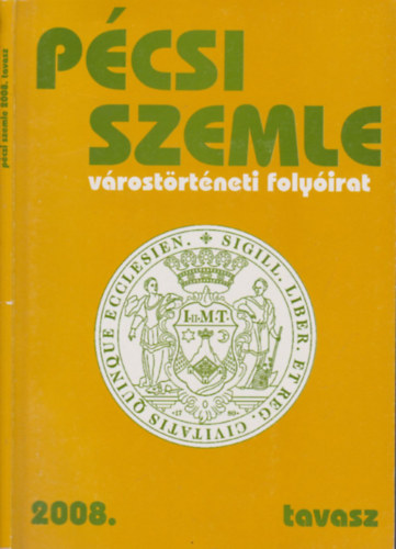Romv�ry Ferenc (szerk.) - P�csi szemle 2008/tavasz (V�rost�rt�neti foly�irat)