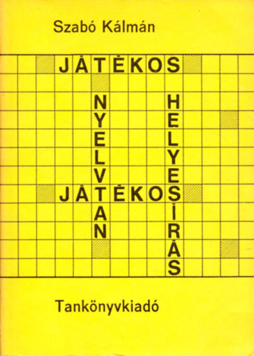 Szab Klmn - Jtkos nyelvtan, jtkos helyesrs