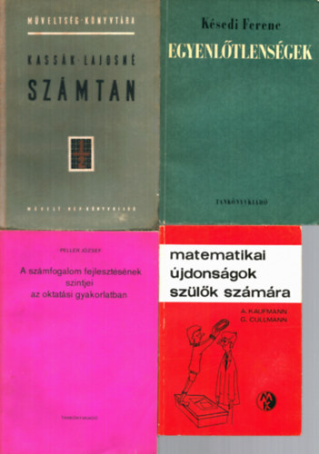 Kaufmann, A.-Cullmann, G., Peller Jzsef, Ksedi Ferenc, Kassk Lajosn - 4 db Matematika knyv: Matematikai jdonsgok szlk szmra + A szmfogalom fejlesztsnek szintjei az oktatsi gyakorlatban + Egyenltlensgek + Szmtan