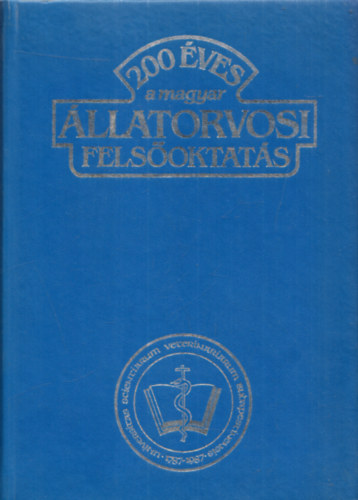 Hollo Ferenc dr. szerk. - 200 éves a magyar állatorvosi felsőoktatás 1787-1987