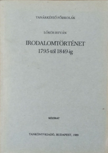 Lőkös István - Irodalomtörténet 1795-től 1849-ig