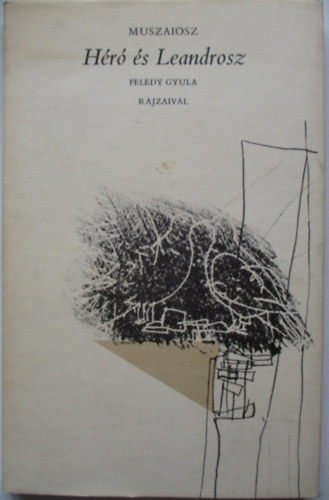 Muszaiosz, Ford.: Trencs�nyi-Waldapfel Imre - H�r� �s Leandrosz (Feledy Gyula rajzaival)