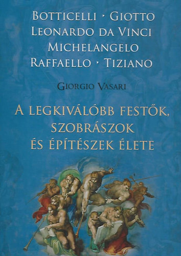 Vasari Giorgio - A legkivlbb festk, szobrszok s ptszek lete