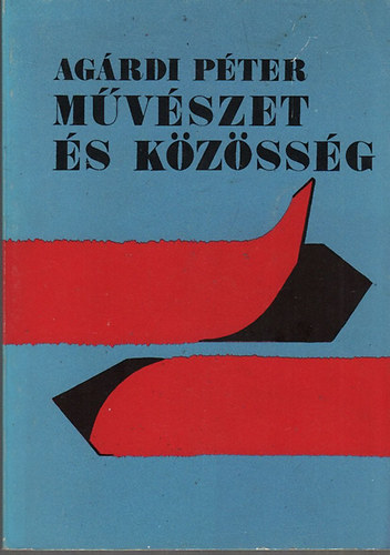 Ag�rdi P�ter - M�v�szet �s k�z�ss�g (M�vel�d�spolitikai �r�sok)
