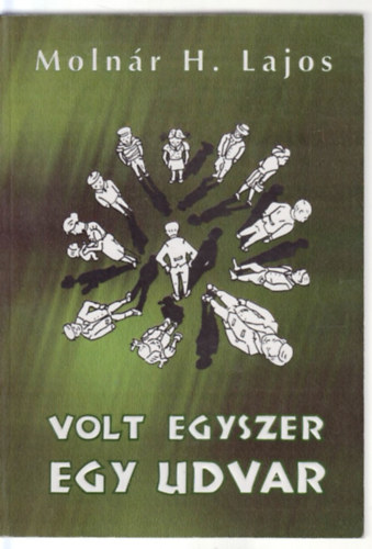 Molnár H. Lajos - Volt egyszer egy udvar