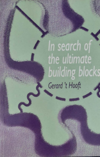 Gerard't Hooft - In Search of Ultimate Building Blocks (A term�szet v�gs� �p�t�kock�inak nyom�ban - angol)