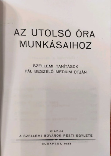 Az utolsó óra munkásaihoz - 1933 - Szellemi tanítások Pál beszélő médium útján