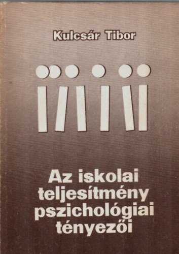 Kulcsár Tibor - Az iskolai teljesítmény pszichológiai tényezői
