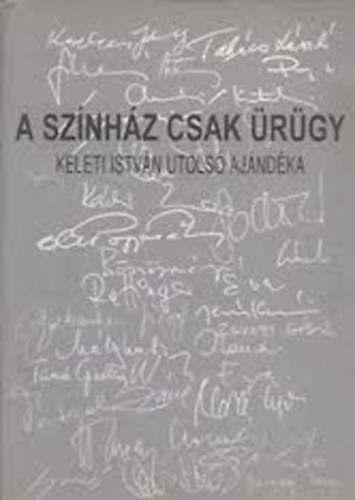 A sz�nh�z csak �r�gy (Keleti Istv�n utols� aj�nd�ka)