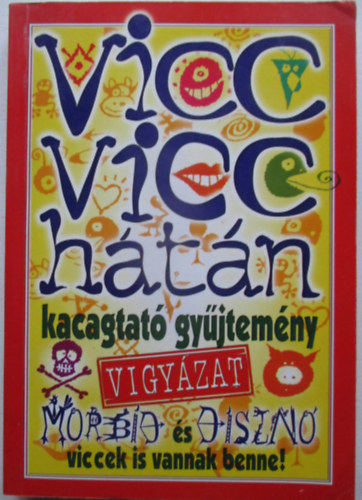 Vicc vicc hátán - Kacagtató gyűjtemény (Vigyázat morbid és disznó viccek is vannak benne!)