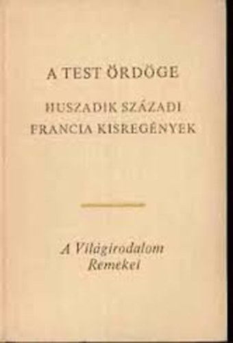 Andr� Gide, Romain Rolland, Raymond Radiguet, Jean-Paul Sartre - A test �rd�ge - Huszadik sz�zadi francia kisreg�nyek (Pierre �s Luce / P�sztor�nek / Fermina M�rquer / A kis id�tlen / Egy vez�r gyermekkora /