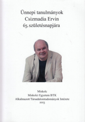Fazekas Csaba (szerk.) - Ünnepi tanulmányok Csizmadia Ervin 65. születésnapjára