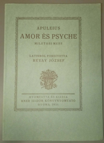 Apuleius, R�vay J�zsef (ford.), Kozma Lajos (ill.) - Amor �s Psyche - Miletosi mese (Monumenta Literarum I. sorozat 2. sz�m)